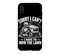 Sorry I Can't I Have To Mow The Lawn Case for iPhone XS Max