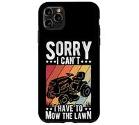 SORRY I CAN'T I HAVE TO MOW THE Lawn Mower Humor Case for iPhone 11 Pro Max