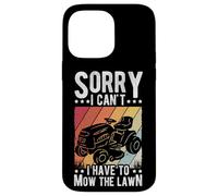 SORRY I CAN'T I HAVE TO MOW THE Lawn Mower Humor Case for iPhone 14 Pro Max