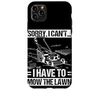 SORRY, I CAN'T... I HAVE TO MOW THE Lawn Mower Novelty Case for iPhone 11 Pro Max