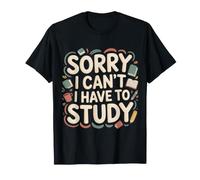 Sorry I Can't I Have to Study Student Grind Focus |- T-Shirt