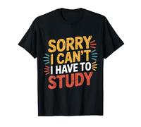 Sorry I Can't I Have to Study Student Grind Focus - T-Shirt