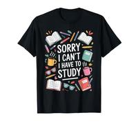 Sorry I Can't I Have to Study Student Grind Focus T-Shirt
