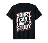 Sorry I Can't I Have to Study Student Grind Focus - T-Shirt
