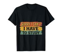 Sorry I Can't I Have to Study Student Grind Focus ||- T-Shirt
