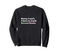 Sorry I can't I have To Teach Second Grade Back To School Sweatshirt