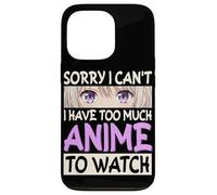 Sorry I Can't I Have Too Much Anime To Watch Anime Manga Case for iPhone 13 Pro