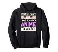 Sorry I Can't I Have Too Much Anime To Watch Anime Manga Pullover Hoodie