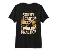 Sorry I Can't I Have Twirling Practice Baton Premium T-Shirt