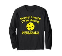 Sorry I Cant I'll be Playing Pickleball Funny Design Long Sleeve T-Shirt
