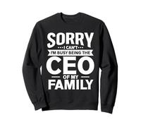 Sorry I Can't I'm Busy Being The CEO Of My Family Sweatshirt