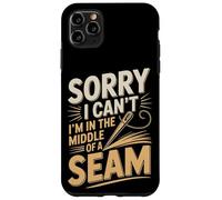 Sorry I Can't I'm In The Middle Of A Seam Sewing Saying Case for iPhone 11 Pro Max