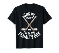 Sorry I Cant Im in The Penalty Box for Hockey Fans T-Shirt