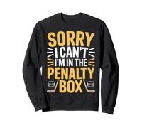 Sorry I Can't I'm In The Penalty Box Hockey Player |- Sweatshirt