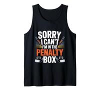 Sorry I Can't I'm In The Penalty Box Hockey Player - Tank Top