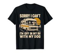 Sorry I Can't I'm Off in My RV with My Dog Camper Humor T-Shirt
