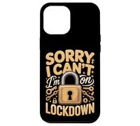 Sorry I Can't I'm On Lockdown Corrections Humor Case for iPhone 12 Pro Max