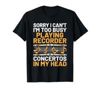 Sorry I Can't I'm Too Busy Playing Recorder Concertos T-Shirt
