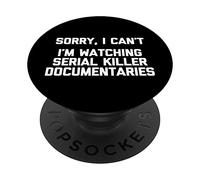 Sorry I Can't I'm Watching Serial Killer Documentaries Funny PopSockets Swappable PopGrip