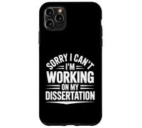 Sorry I Can't I'm Working On My Dissertation PhD Case for iPhone 11 Pro Max