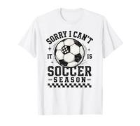 Sorry I Can't It Is Soccer Season Soccer Mom Soccer Mama T-Shirt