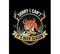 Sorry I Can't It's Deer Season: College-Ruled Lined Notebook & Journal for Hunters and Outdoorsmen