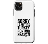 Sorry I Can't It's Turkey Hunting Season Case for iPhone 11 Pro Max
