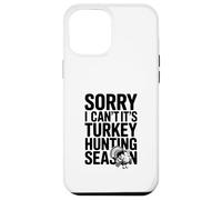 Sorry I Can't It's Turkey Hunting Season Case for iPhone 12 Pro Max