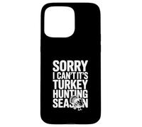 Sorry I Can't It's Turkey Hunting Season Case for iPhone 15 Pro Max