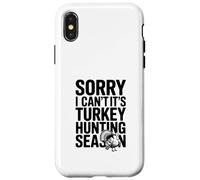 Sorry I Can't It's Turkey Hunting Season Case for iPhone X/XS