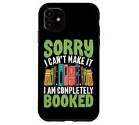 Sorry I Can't Make It I Am Completely Booked Case for iPhone 11