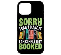 Sorry I Can't Make It I Am Completely Booked Case for iPhone 16 Pro Max