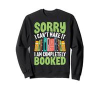 Sorry I Can't Make It I Am Completely Booked Sweatshirt