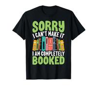 Sorry I Can't Make It I Am Completely Booked T-Shirt
