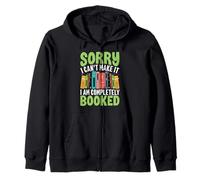 Sorry I Can't Make It I Am Completely Booked Zip Hoodie