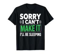 Sorry I Can't Make It I'll Be Sleeping Nap Tired Rest T-Shirt
