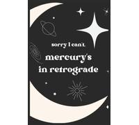 Sorry I Can't, Mercury's in Retrograde