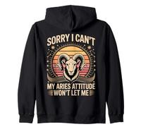 Sorry I Can't My Aries Attitude Won't Let Me Zip Hoodie