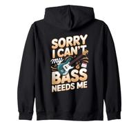 Sorry I Cant My Bass Needs Me Bassist Excuse Zip Hoodie