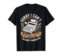 Sorry I Cant My Books Dont Balance Themselves T-Shirt