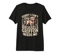 Sorry I Can't My Brussels Griffon Needs Me Dog Owner Premium T-Shirt