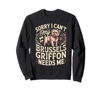 Sorry I Can't My Brussels Griffon Needs Me Dog Owner Sweatshirt