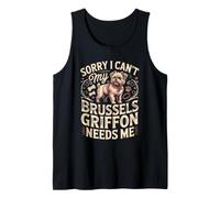Sorry I Can't My Brussels Griffon Needs Me Dog Owner Tank Top