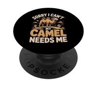 Sorry I Can't My Camel Needs Me Camel Lover PopSockets Adhesive PopGrip