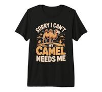 Sorry I Can't My Camel Needs Me Camel Lover Premium T-Shirt