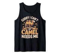Sorry I Can't My Camel Needs Me Camel Lover Tank Top