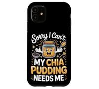 Sorry I Can't My Chia Pudding Needs Me Superfood Case for iPhone 11