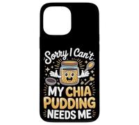 Sorry I Can't My Chia Pudding Needs Me Superfood Case for iPhone 13 Pro Max