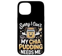 Sorry I Can't My Chia Pudding Needs Me Superfood Case for iPhone 15