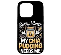 Sorry I Can't My Chia Pudding Needs Me Superfood Case for iPhone 15 Pro